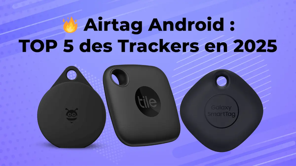  Airtag Android TOP 5 des Trackers en 2025